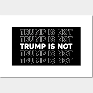 Trump Is Not Posters and Art